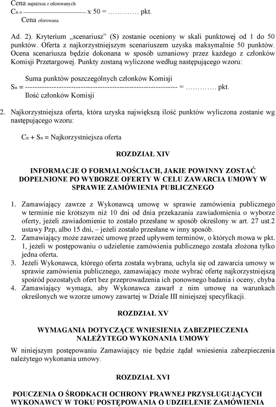 Punkty zostaną wyliczone według następującego wzoru: Suma punktów poszczególnych członków Komisji Sn = --------------------------------------------------------------- =. pkt. Ilość członków Komisji 2.