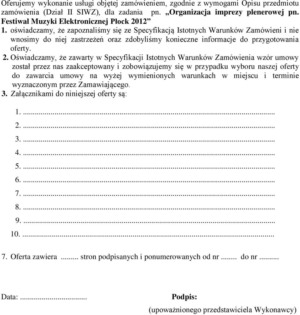 oświadczamy, że zapoznaliśmy się ze Specyfikacją Istotnych Warunków Zamówieni i nie wnosimy do niej zastrzeżeń oraz zdobyliśmy konieczne informacje do przygotowania oferty. 2.