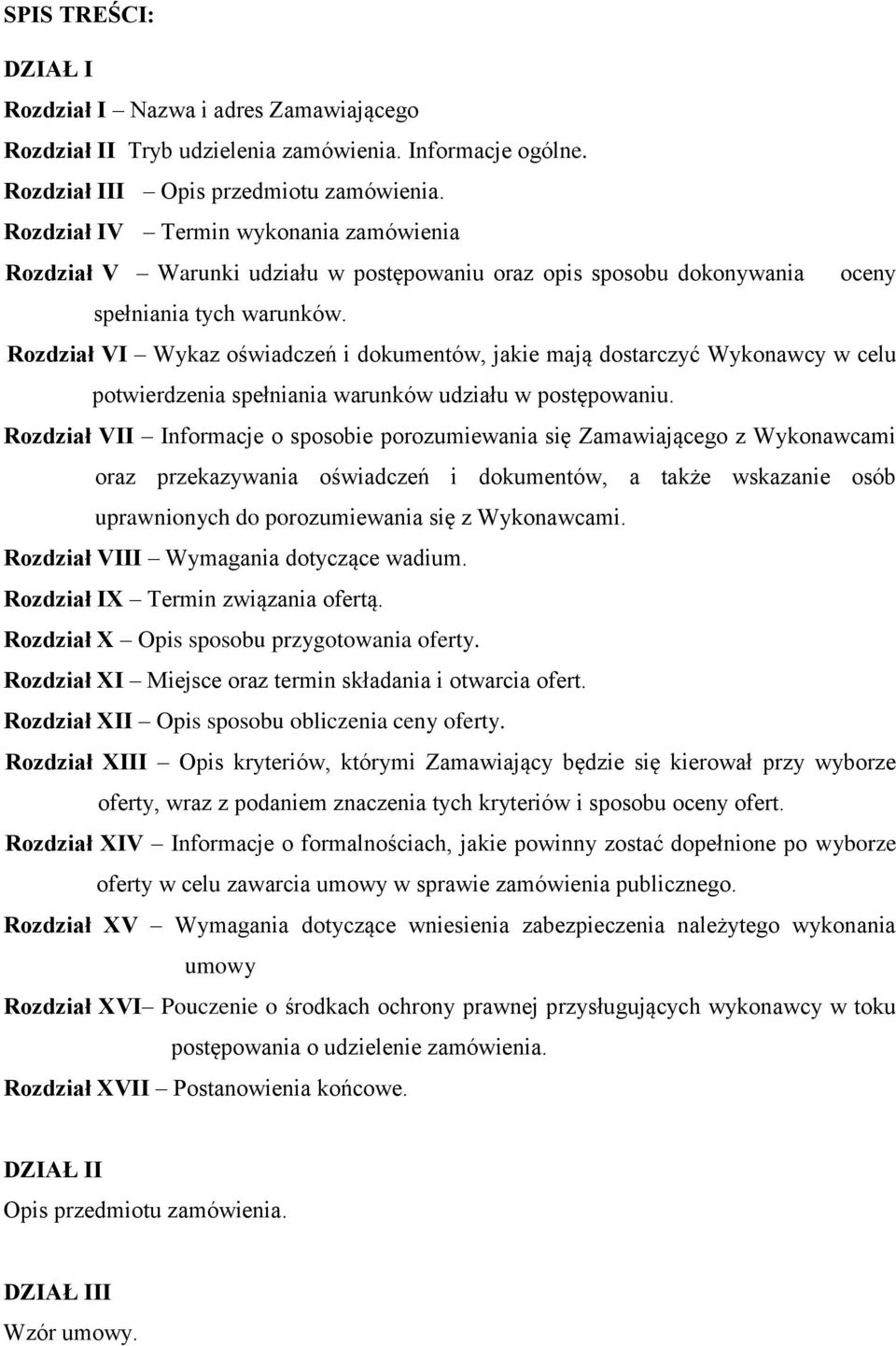 Rozdział VI Wykaz oświadczeń i dokumentów, jakie mają dostarczyć Wykonawcy w celu potwierdzenia spełniania warunków udziału w postępowaniu.