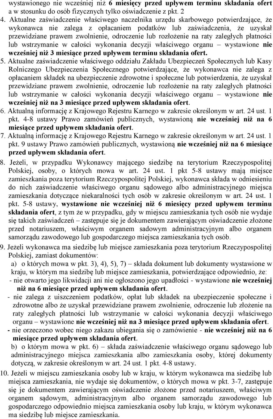 lub rozłożenie na raty zaległych płatności lub wstrzymanie w całości wykonania decyzji właściwego organu wystawione nie wcześniej niż 3 miesiące przed upływem terminu składania ofert. 5.