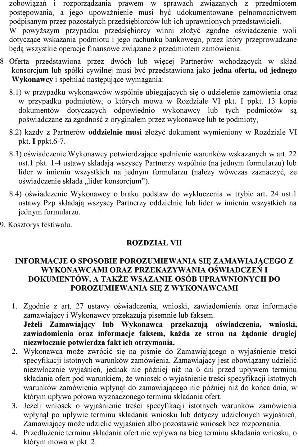 W powyższym przypadku przedsiębiorcy winni złożyć zgodne oświadczenie woli dotyczące wskazania podmiotu i jego rachunku bankowego, przez który przeprowadzane będą wszystkie operacje finansowe