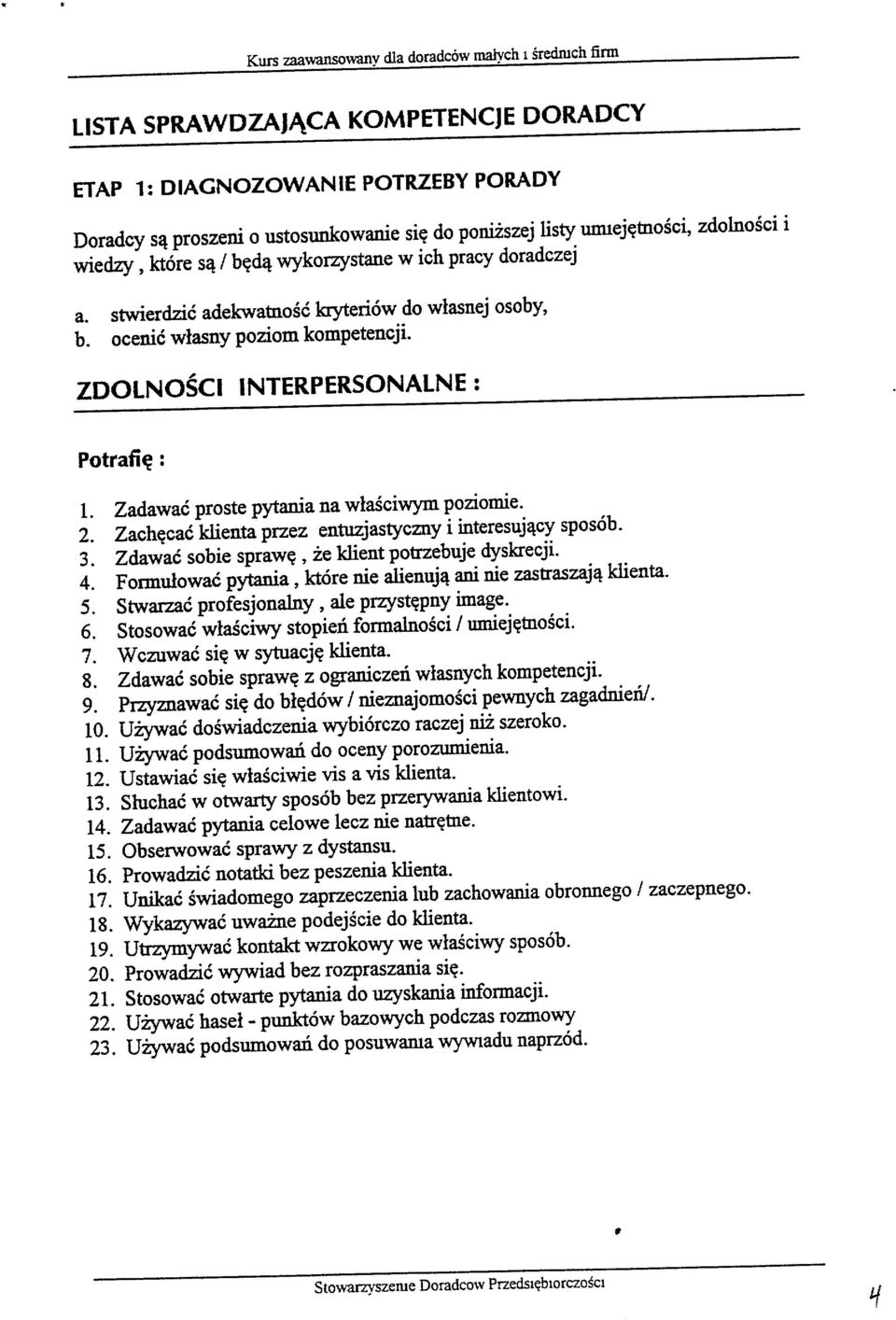 , ZDOLNOSCI INTERPERSONALNE: Potrafię: 1. Zadawać proste pytania na właściwym poziomie. 2. Zachęcać klienta przez entuzjastyczny i interesujący sposób. 3.