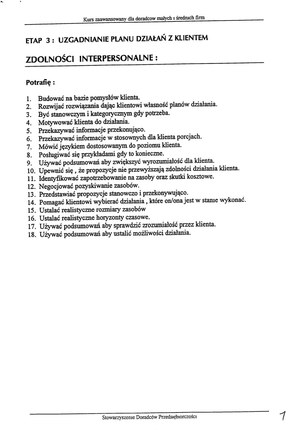 Przekazywać infonnacje w stosownych dla klienta porcjach. 7. Mówić językiem dostosowanym do poziomu klienta. 8. Posługiwać się przykładami gdy to konieczne. 9.