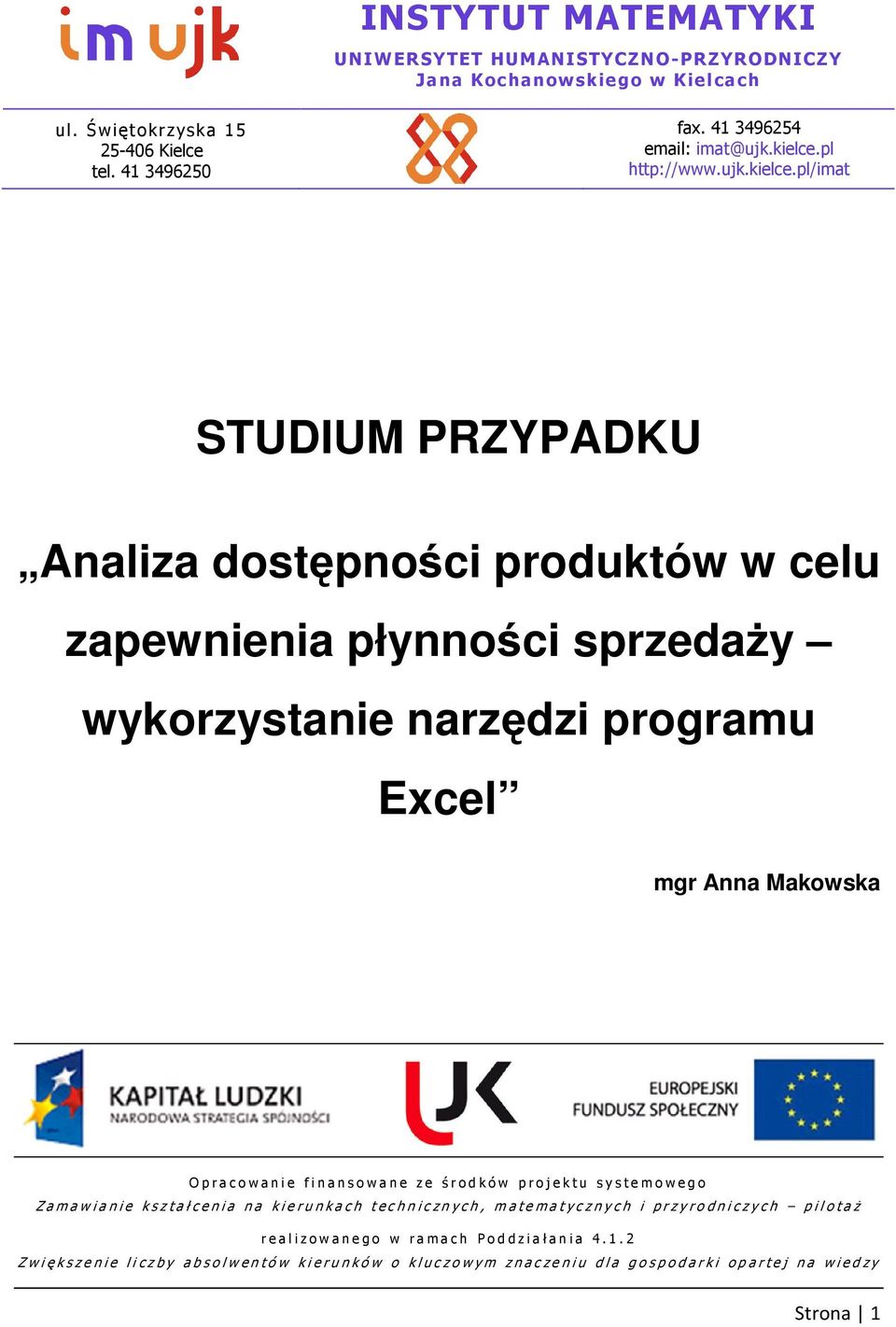 pl/imat STUDIUM PRZYPADKU Analiza dostępności produktów w celu zapewnienia płynności sprzedaŝy wykorzystanie narzędzi programu Excel mgr Anna Makowska O p r a c o w a n i e f i n a n s o w a n e z e