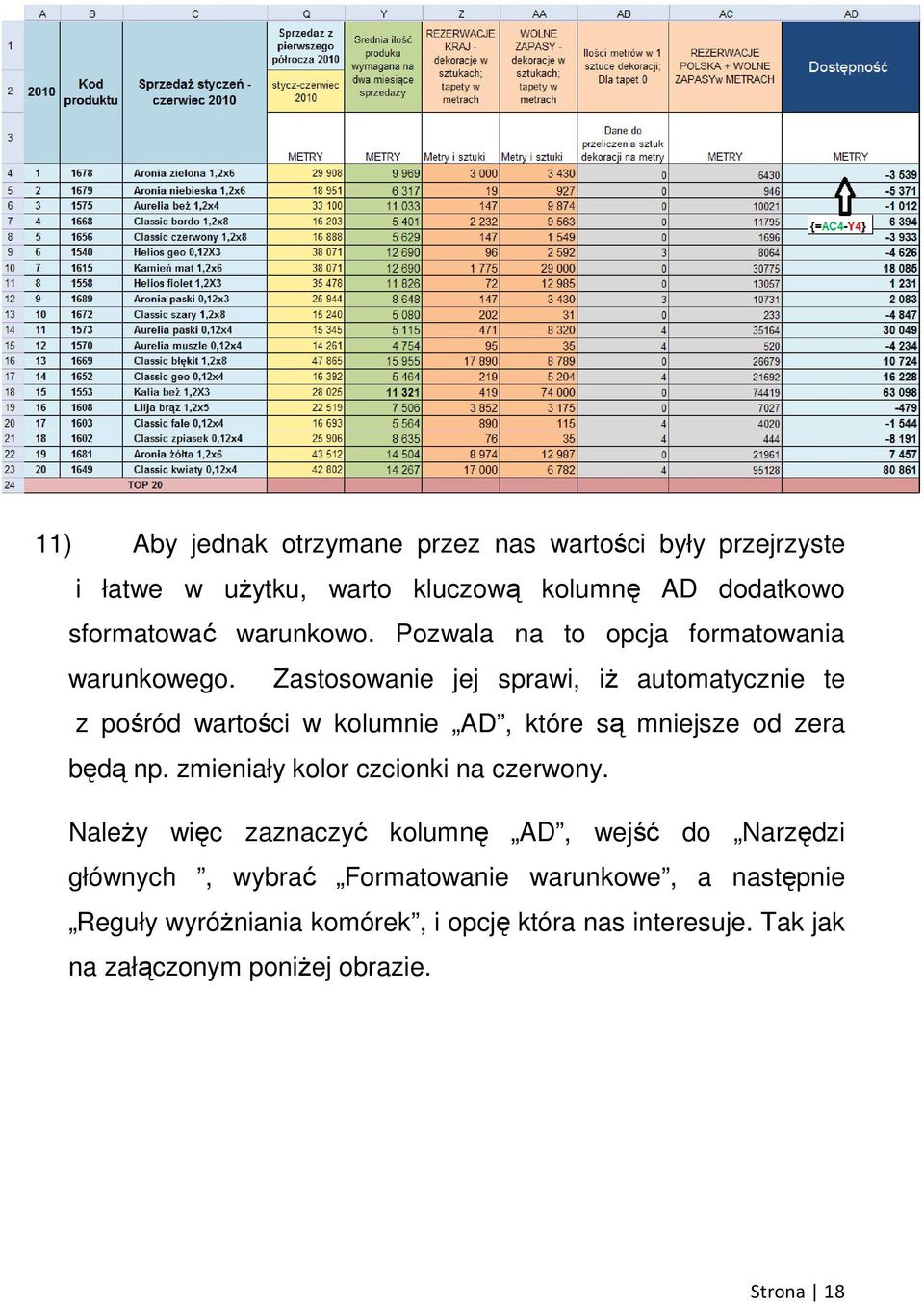 Zastosowanie jej sprawi, iŝ automatycznie te z pośród wartości w kolumnie AD, które są mniejsze od zera będą np.