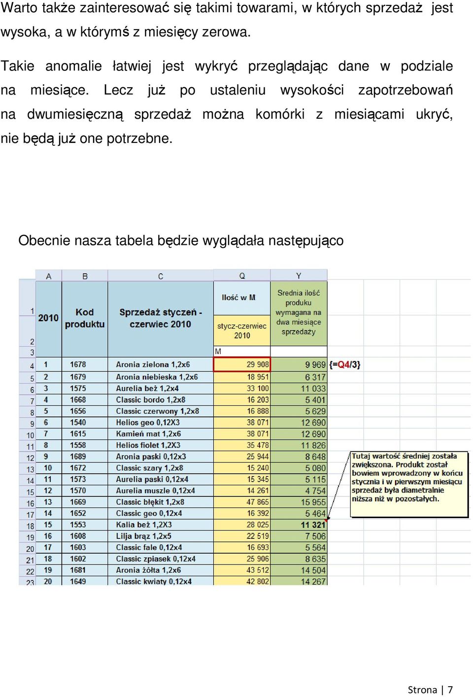 Lecz juŝ po ustaleniu wysokości zapotrzebowań na dwumiesięczną sprzedaŝ moŝna komórki z