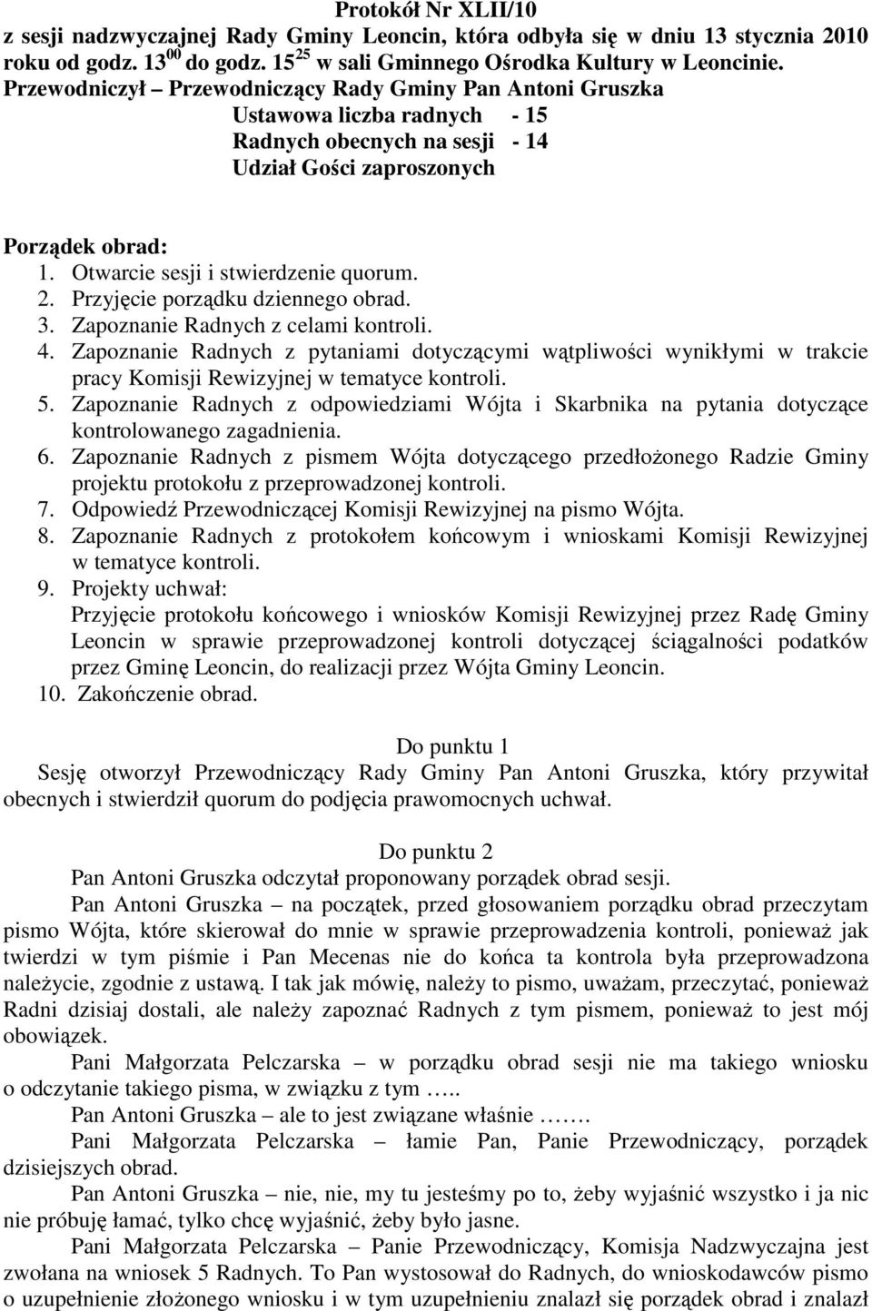 Otwarcie sesji i stwierdzenie quorum. 2. Przyjęcie porządku dziennego obrad. 3. Zapoznanie Radnych z celami kontroli. 4.