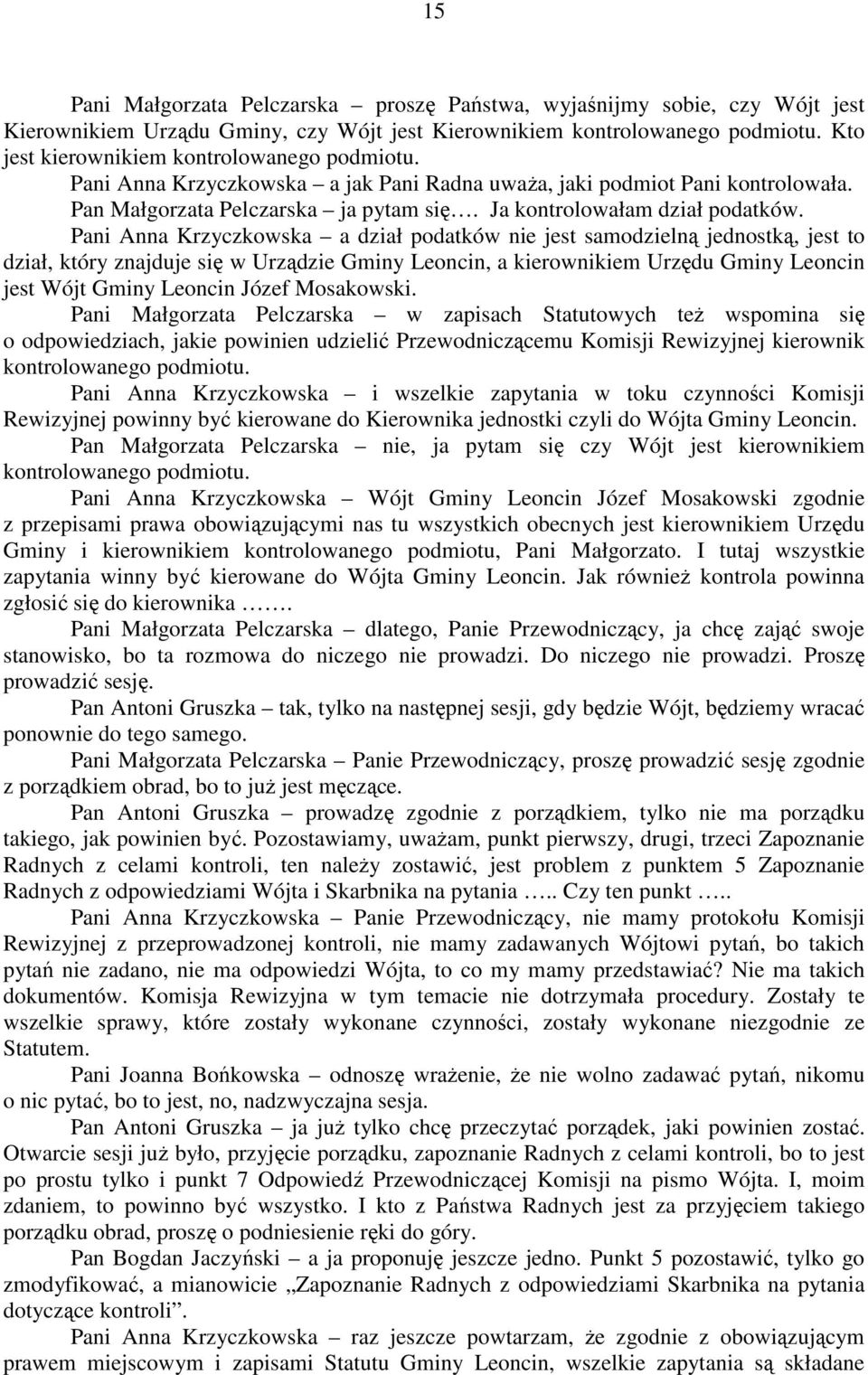 Pani Anna Krzyczkowska a dział podatków nie jest samodzielną jednostką, jest to dział, który znajduje się w Urządzie Gminy Leoncin, a kierownikiem Urzędu Gminy Leoncin jest Wójt Gminy Leoncin Józef