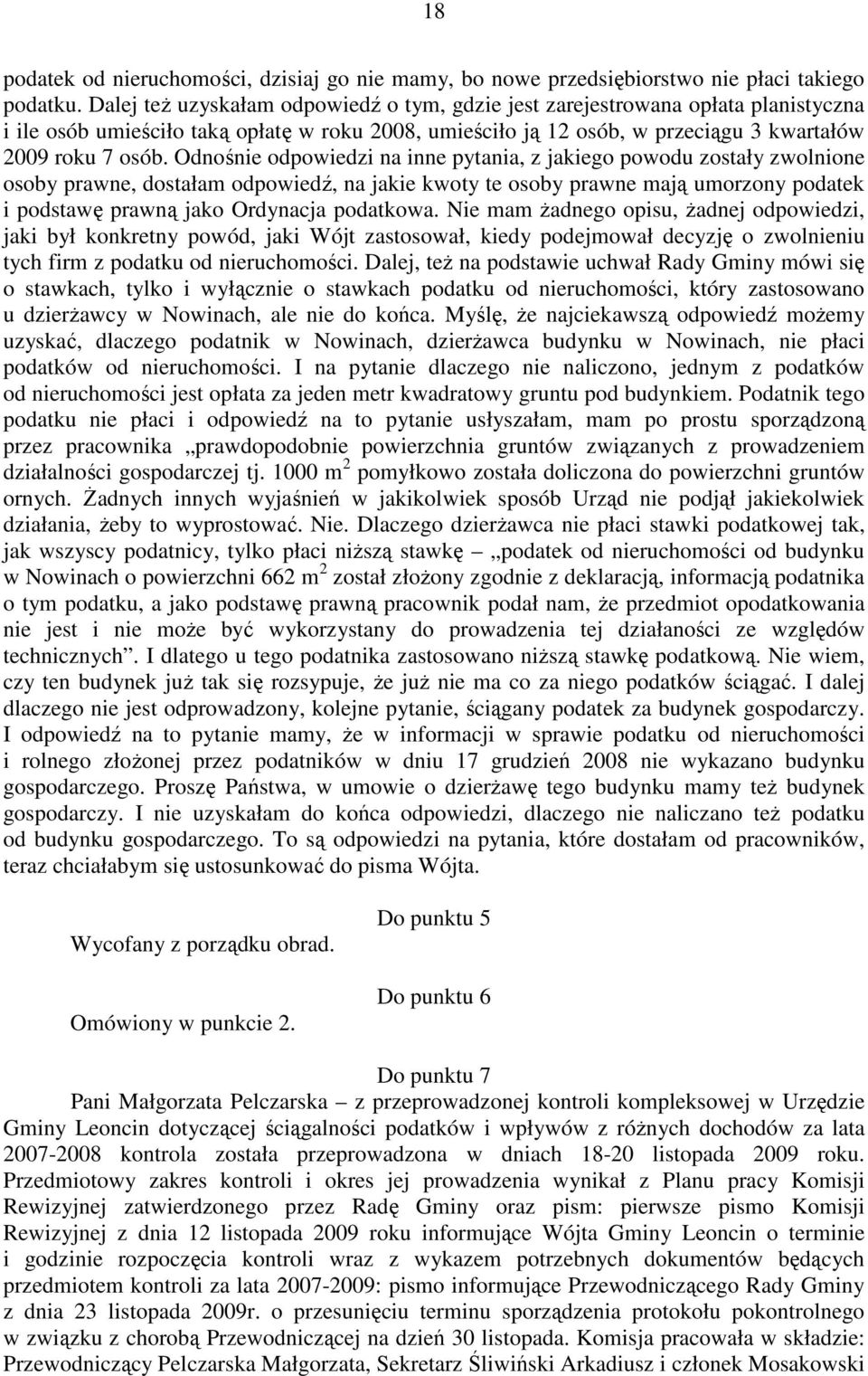 Odnośnie odpowiedzi na inne pytania, z jakiego powodu zostały zwolnione osoby prawne, dostałam odpowiedź, na jakie kwoty te osoby prawne mają umorzony podatek i podstawę prawną jako Ordynacja