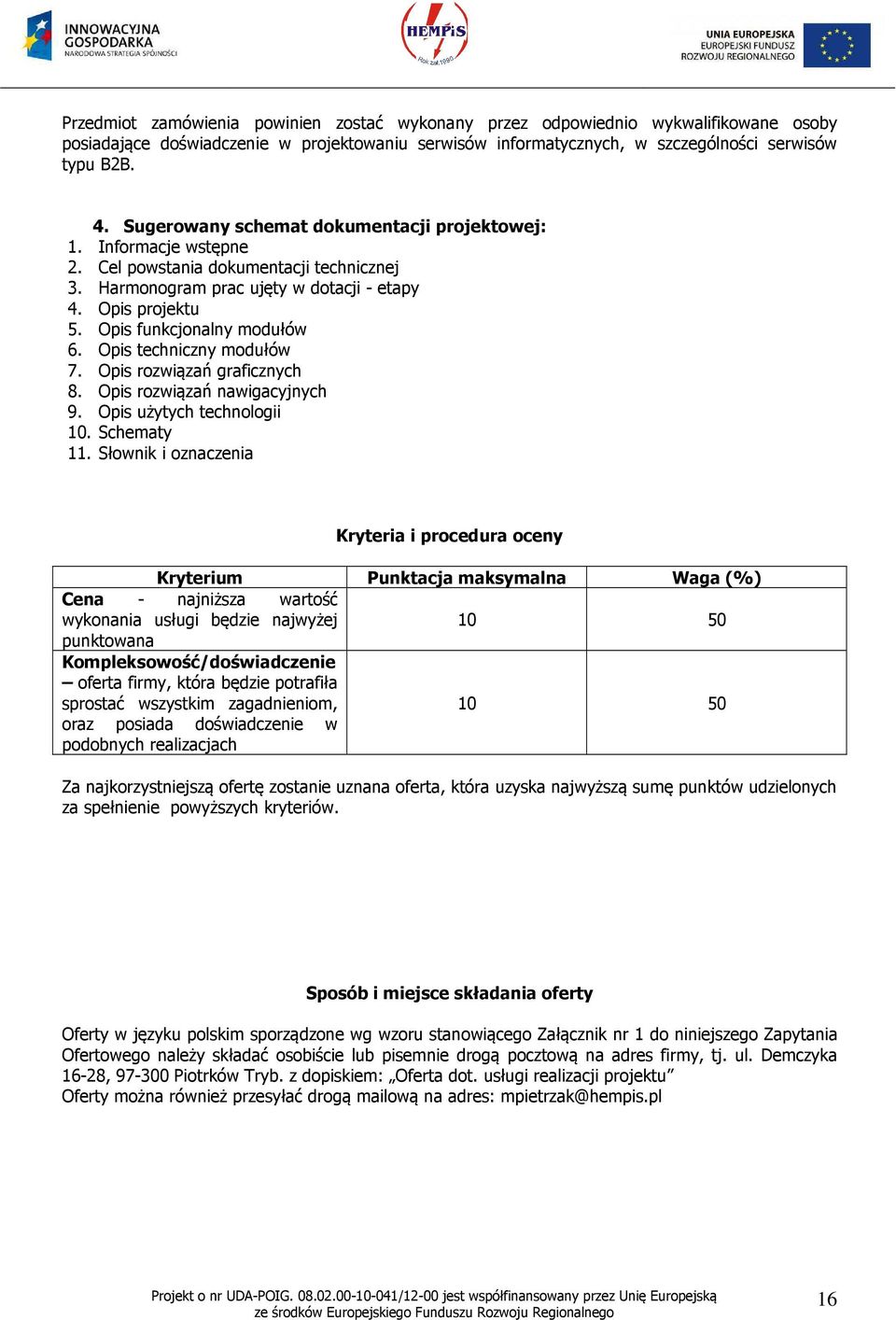 Opis funkcjonalny modułów 6. Opis techniczny modułów 7. Opis rozwiązań graficznych 8. Opis rozwiązań nawigacyjnych 9. Opis użytych technologii 10. Schematy 11.