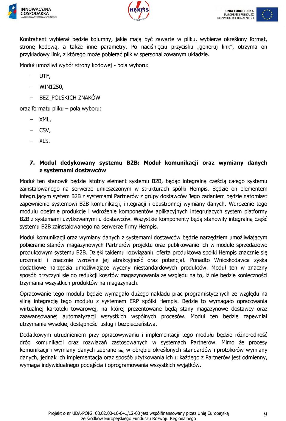 Moduł umożliwi wybór strony kodowej - pola wyboru: UTF, WIN1250, BEZ_POLSKICH ZNAKÓW oraz formatu pliku pola wyboru: XML, CSV, XLS. 7.