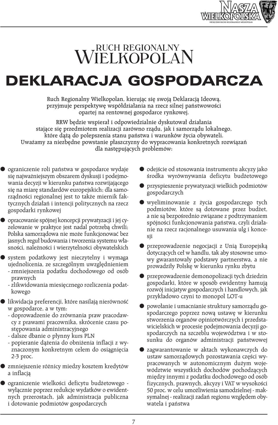 RRW b dzie wspiera i odpowiedzialnie dyskutowa dzia ania stajàce si przedmiotem realizacji zarówno rzàdu, jak i samorzàdu lokalnego, które dà à do polepszenia stanu paƒstwa i warunków ycia obywateli.