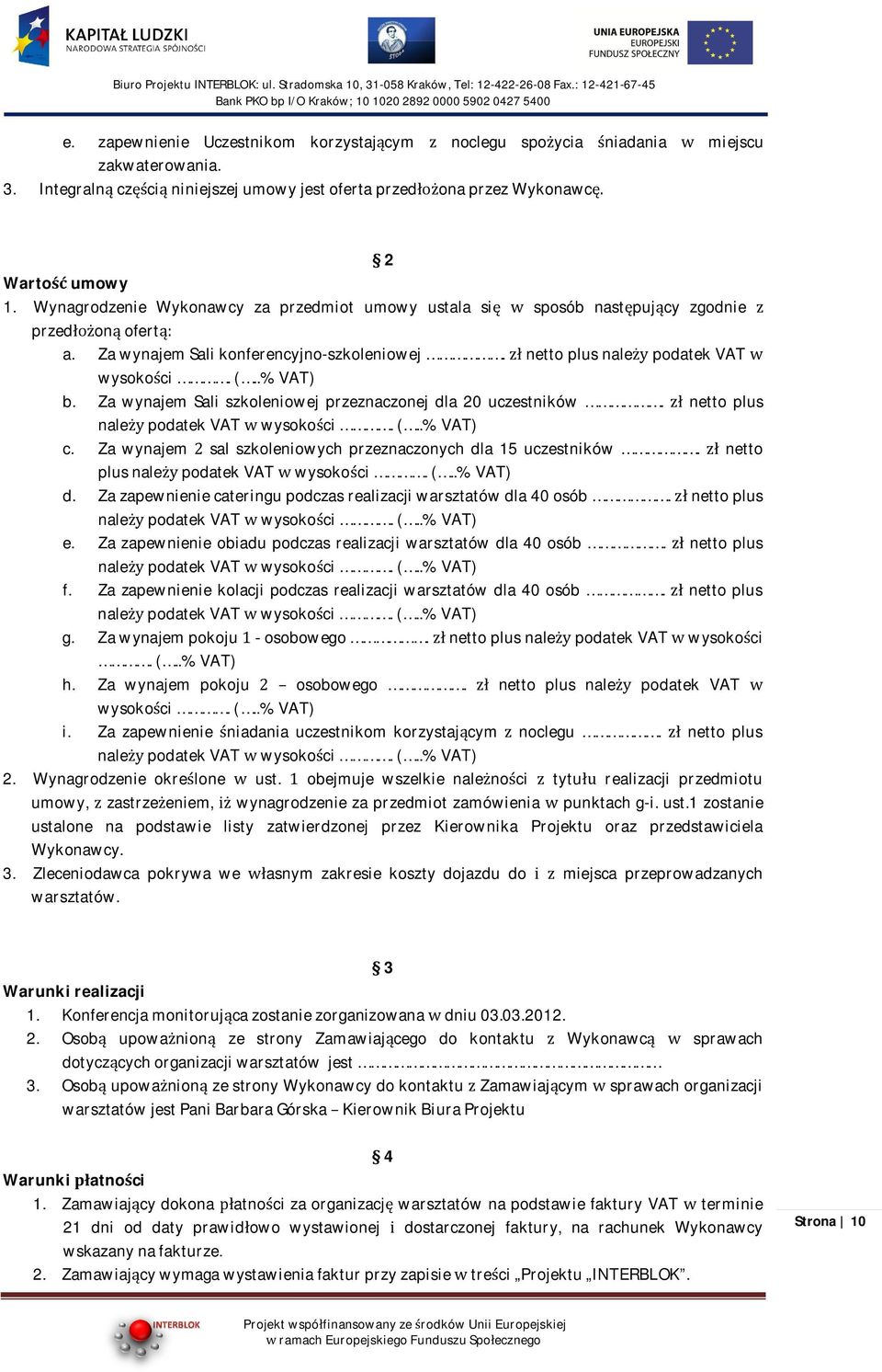 ZawynajemSaliszkoleniowejprzeznaczonejdla20uczestników.nettoplus nalepodatekvatwysokoci.(..%vat) c. Zawynajemsalszkoleniowychprzeznaczonychdla15uczestników.netto plusnalepodatekvatwysokoci.(..%vat) d.