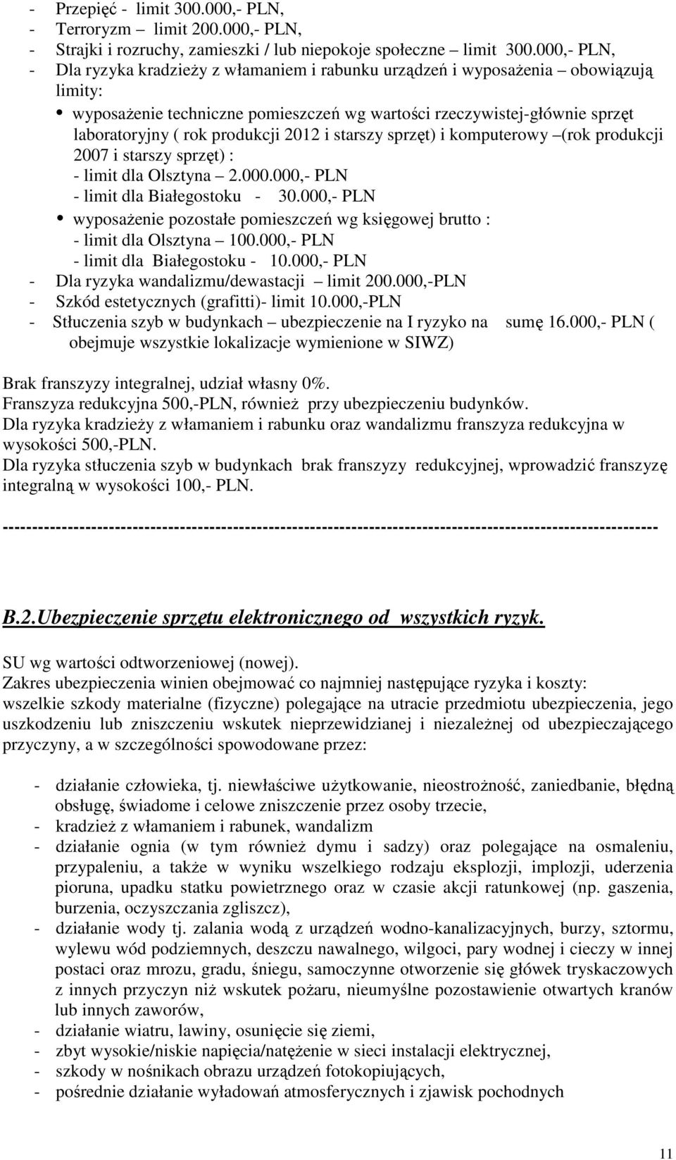 produkcji 2012 i starszy sprzęt) i komputerowy (rok produkcji 2007 i starszy sprzęt) : - limit dla Olsztyna 2.000.000,- PLN - limit dla Białegostoku - 30.