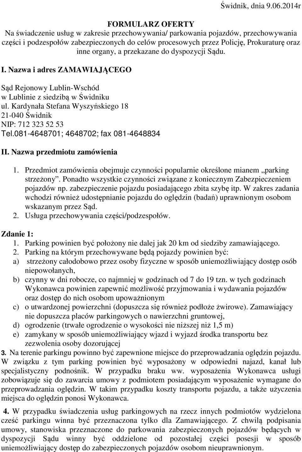 inne organy, a przekazane do dyspozycji Sądu. I. Nazwa i adres ZAMAWIAJĄCEGO Sąd Rejonowy Lublin-Wschód w Lublinie z siedzibą w Świdniku ul.