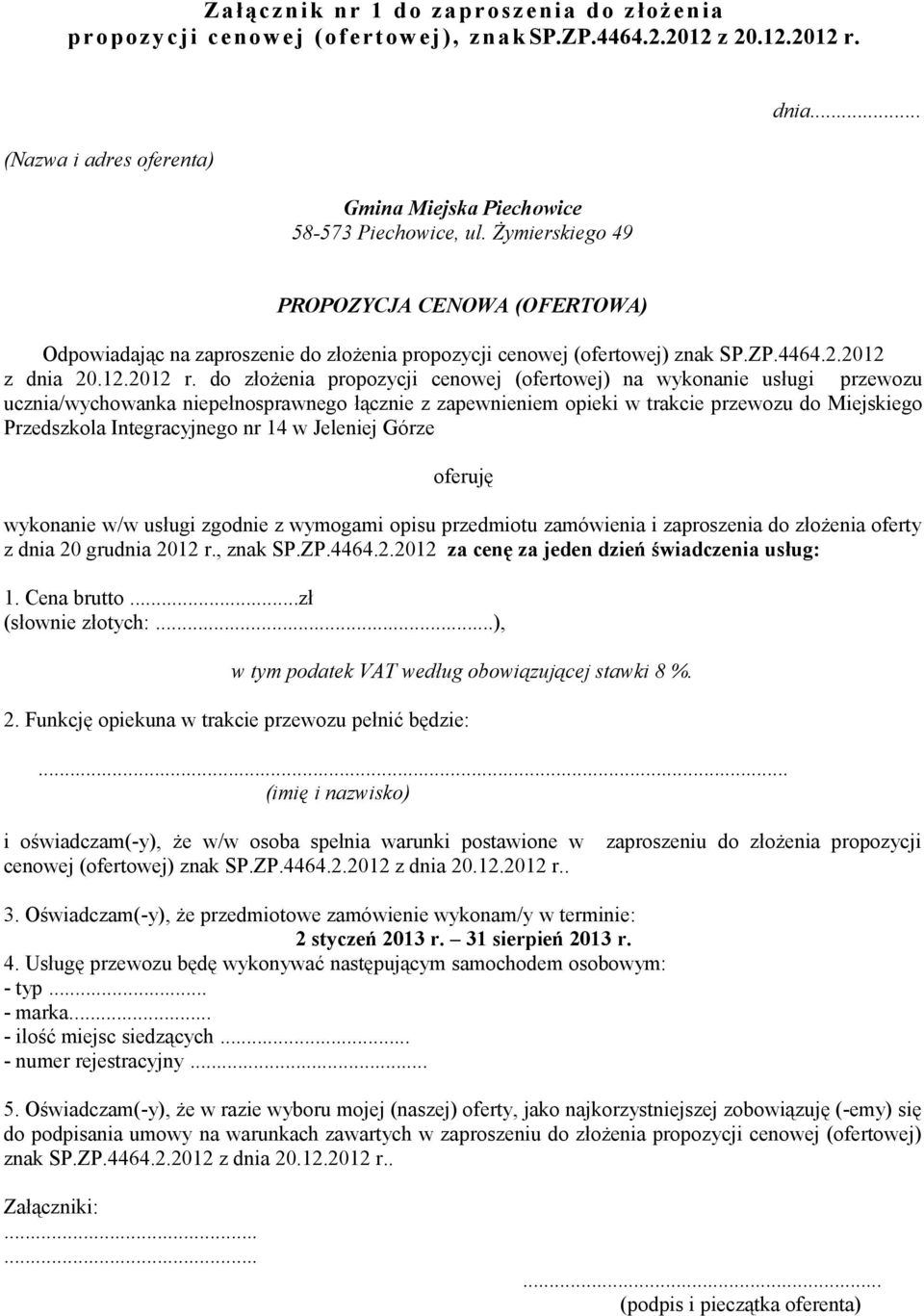 do złożenia propozycji cenowej (ofertowej) na wykonanie usługi przewozu ucznia/wychowanka niepełnosprawnego łącznie z zapewnieniem opieki w trakcie przewozu do Miejskiego Przedszkola Integracyjnego