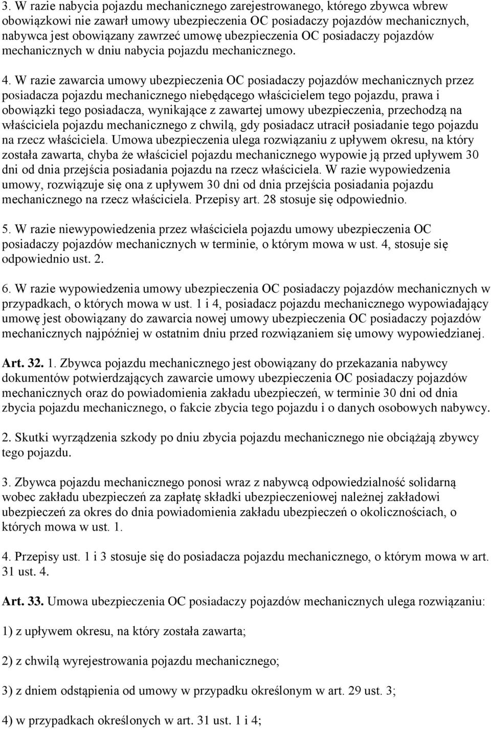 W razie zawarcia umowy ubezpieczenia OC posiadaczy pojazdów mechanicznych przez posiadacza pojazdu mechanicznego niebędącego właścicielem tego pojazdu, prawa i obowiązki tego posiadacza, wynikające z