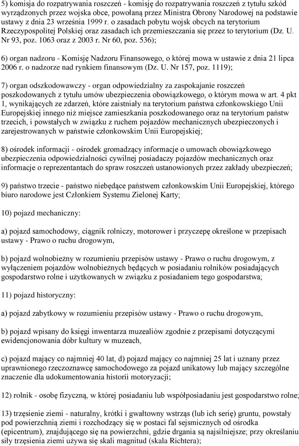 536); 6) organ nadzoru - Komisję Nadzoru Finansowego, o której mowa w ustawie z dnia 21 lipca 2006 r. o nadzorze nad rynkiem finansowym (Dz. U. Nr 157, poz.