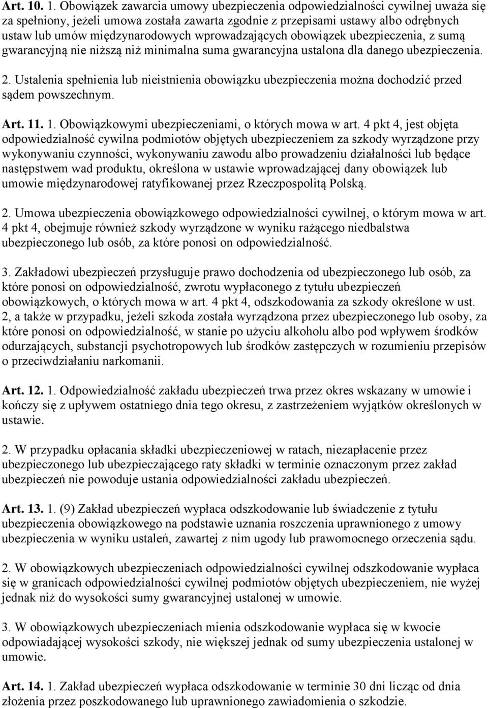 wprowadzających obowiązek ubezpieczenia, z sumą gwarancyjną nie niższą niż minimalna suma gwarancyjna ustalona dla danego ubezpieczenia. 2.