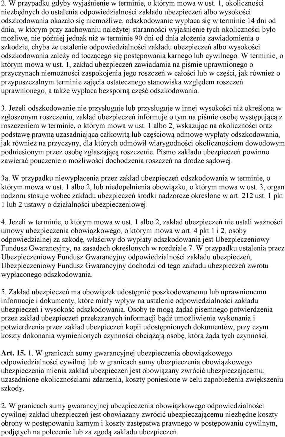 zachowaniu należytej staranności wyjaśnienie tych okoliczności było możliwe, nie później jednak niż w terminie 90 dni od dnia złożenia zawiadomienia o szkodzie, chyba że ustalenie odpowiedzialności