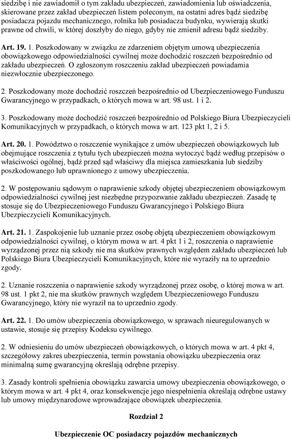 . 1. Poszkodowany w związku ze zdarzeniem objętym umową ubezpieczenia obowiązkowego odpowiedzialności cywilnej może dochodzić roszczeń bezpośrednio od zakładu ubezpieczeń.