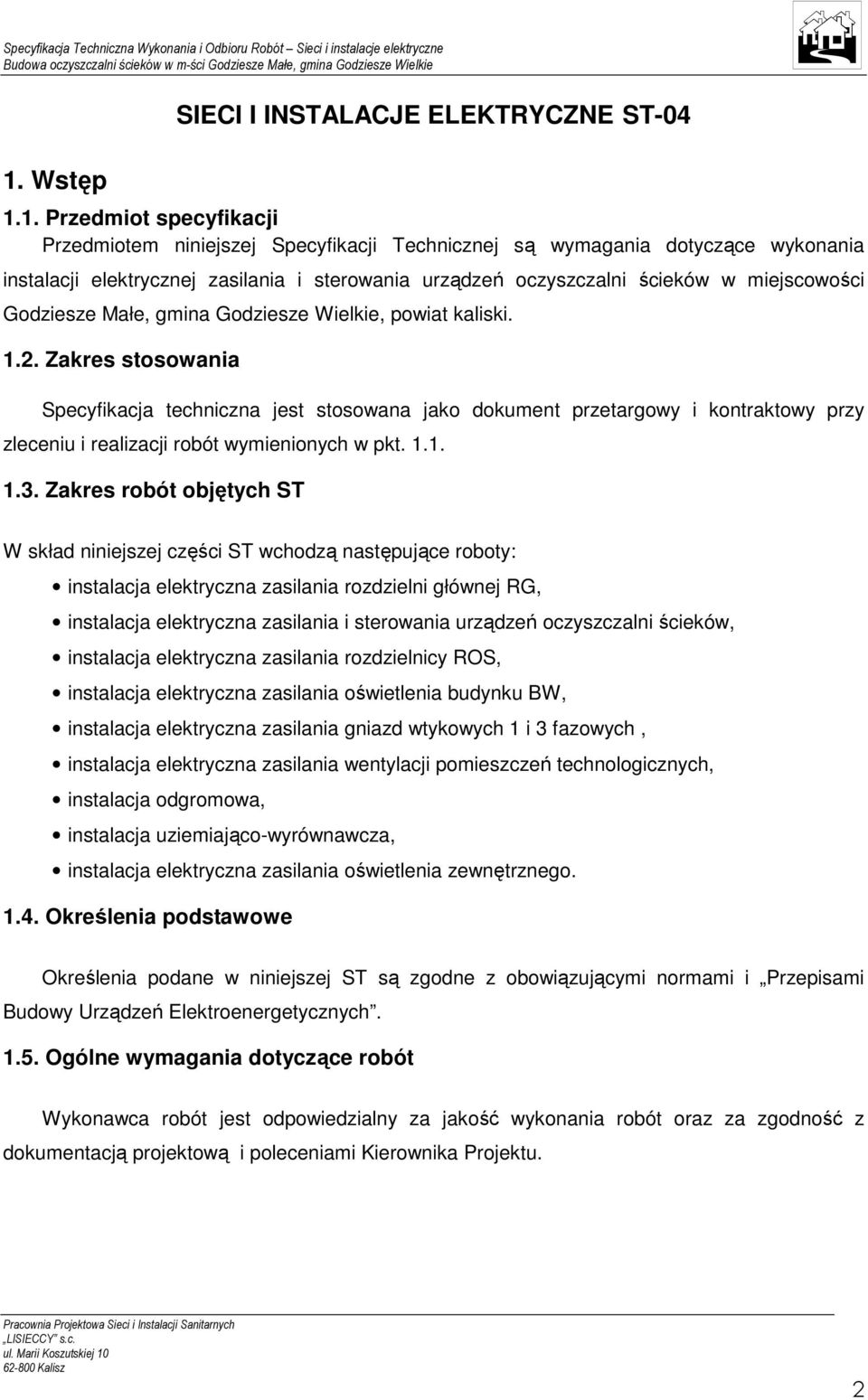 Zakres stosowania Specyfikacja techniczna jest stosowana jako dokument przetargowy i kontraktowy przy zleceniu i realizacji robót wymienionych w pkt. 1.1. 1.3.