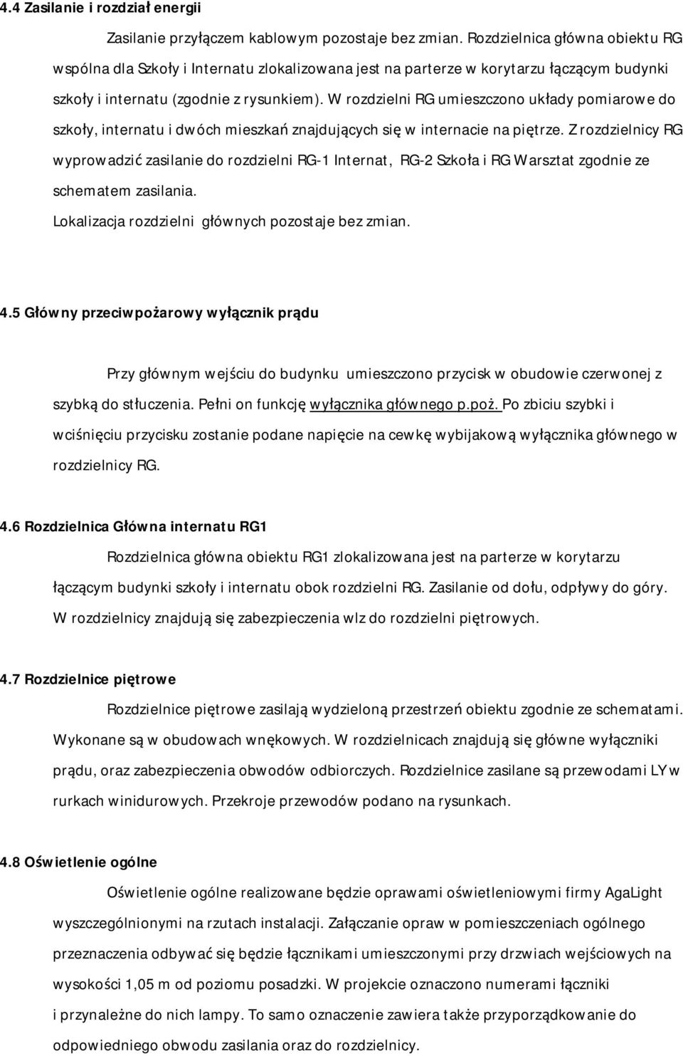 W rozdzielni RG umieszczono uk ady pomiarowe do szko y, internatu i dwóch mieszka znajduj cych si w internacie na pi trze.