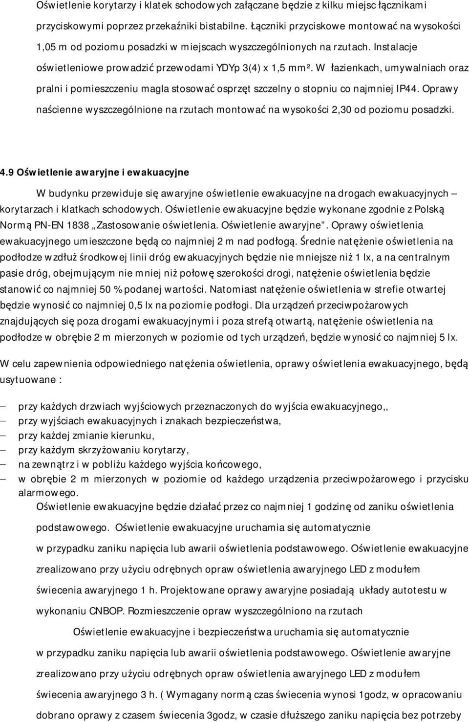 W azienkach, umywalniach oraz pralni i pomieszczeniu magla stosowa osprz t szczelny o stopniu co najmniej IP44.