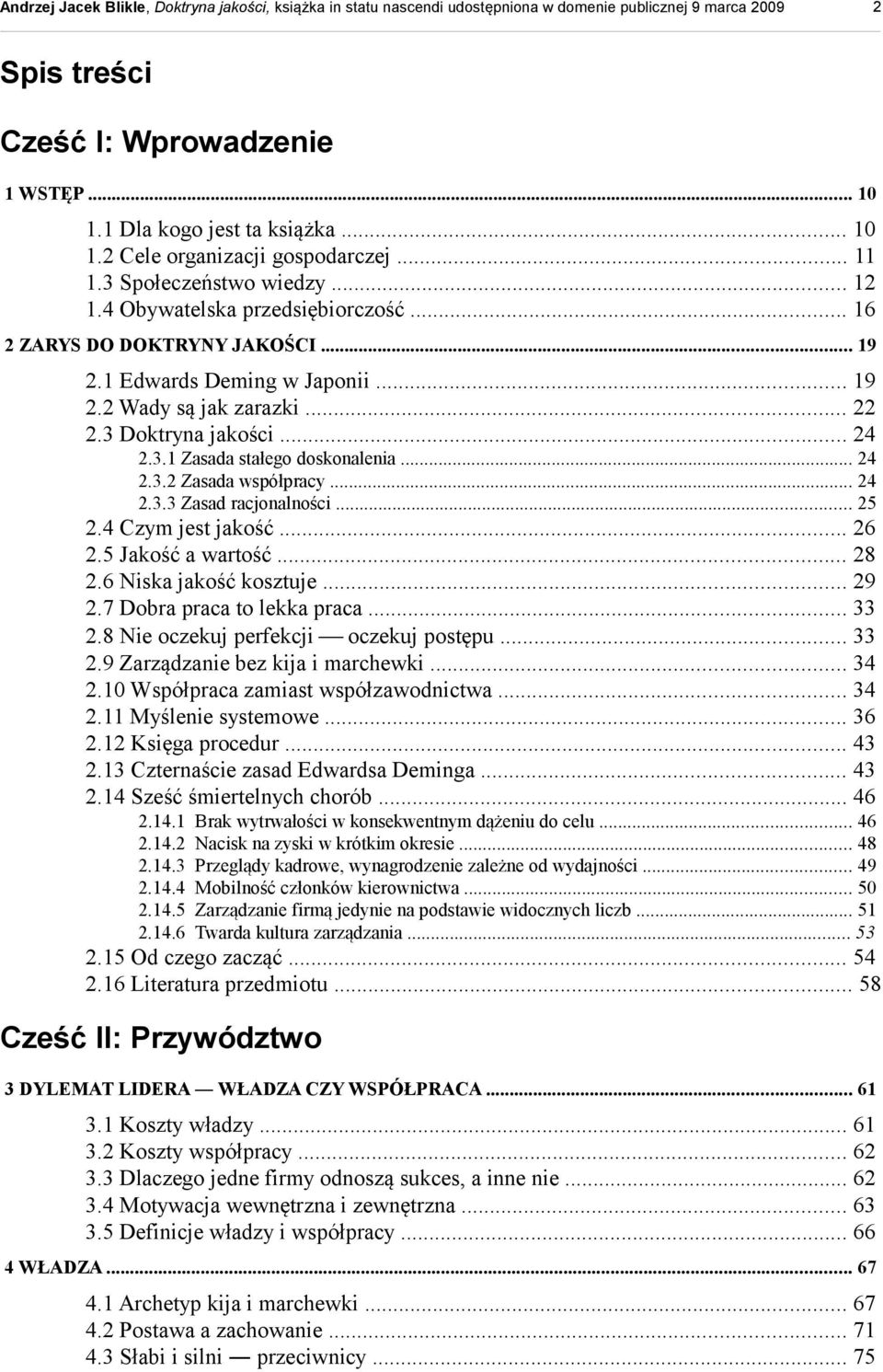 .. 24 2.3.3 Zasad racjonalności... 25 2.4 Czym jest jakość... 26 2.5 Jakość a wartość... 28 2.6 Niska jakość kosztuje... 29 2.7 Dobra praca to lekka praca... 33 2.