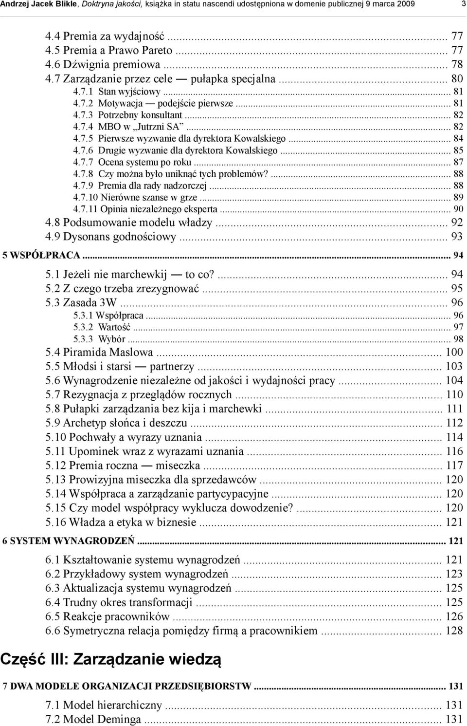 .. 87 4.7.8 Czy można było uniknąć tych problemów?... 88 4.7.9 Premia dla rady nadzorczej... 88 4.7.10 Nierówne szanse w grze... 89 4.7.11 Opinia niezależnego eksperta... 90 4.