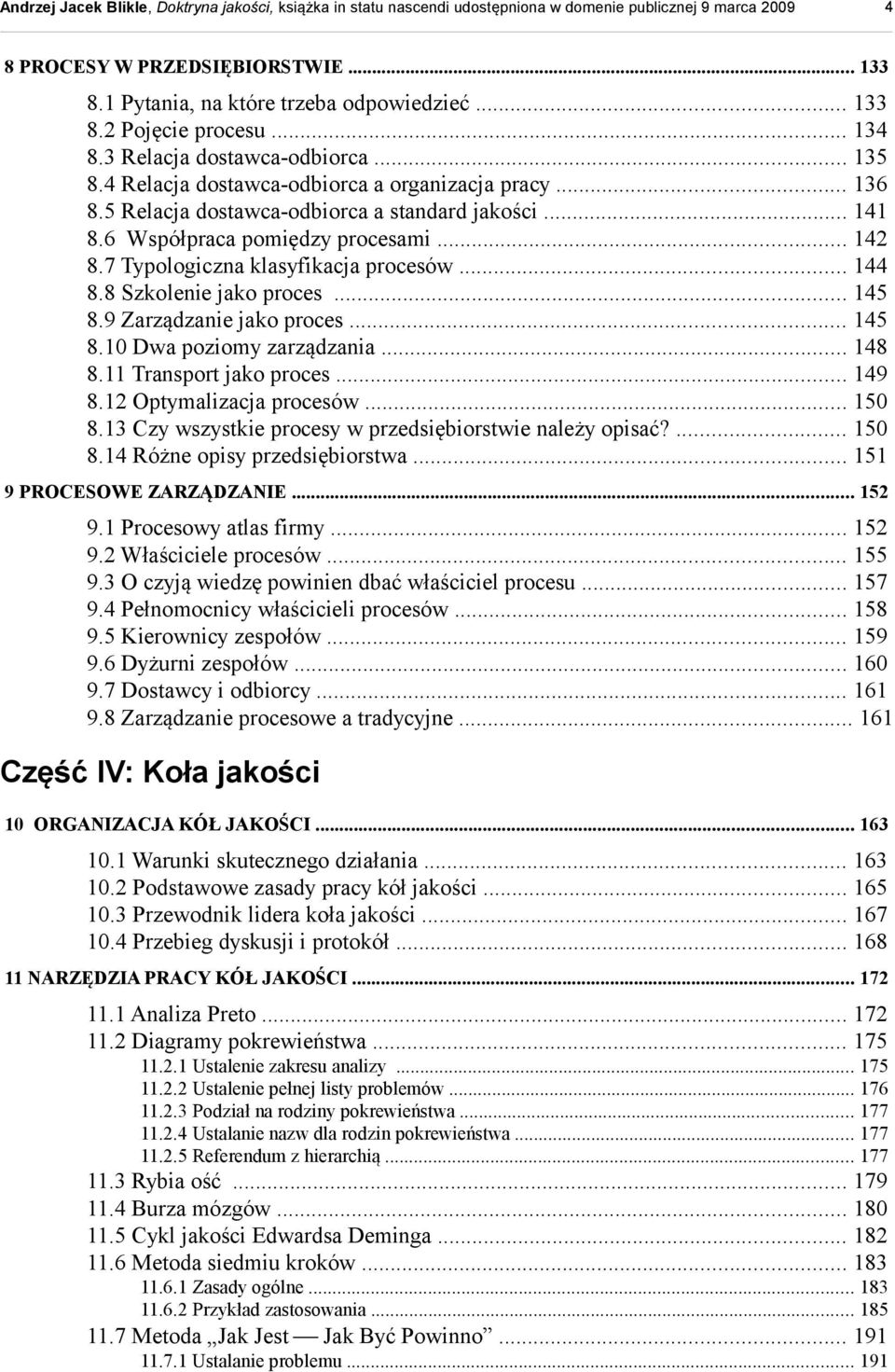 8 Szkolenie jako proces... 145 8.9 Zarządzanie jako proces... 145 8.10 Dwa poziomy zarządzania... 148 8.11 Transport jako proces... 149 8.12 Optymalizacja procesów... 150 8.