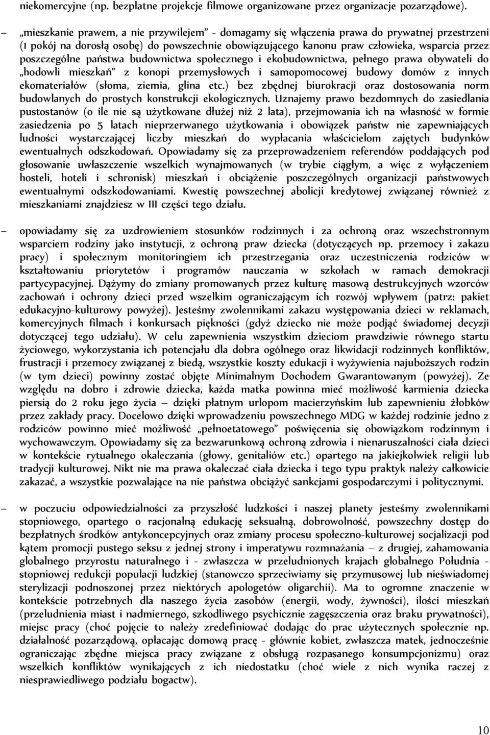 poszczególne państwa budownictwa społecznego i ekobudownictwa, pełnego prawa obywateli do hodowli mieszkań z konopi przemysłowych i samopomocowej budowy domów z innych ekomateriałów (słoma, ziemia,