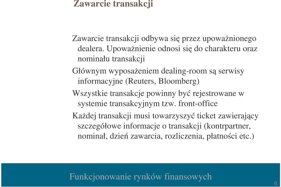 informacyjne (Reuters, Bloomberg) Wszystkie transakcje powinny być rejestrowane w systemie transakcyjnym tzw.