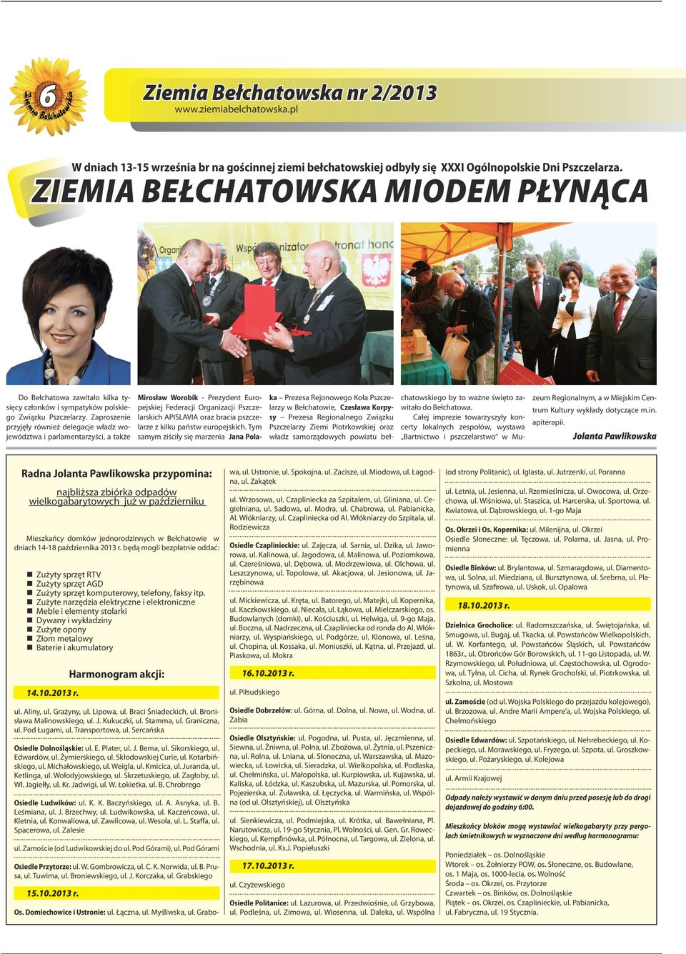 Zaproszenie przyjęły również delegacje władz województwa i parlamentarzyści, a także Mirosław Worobik - Prezydent Europejskiej Federacji Organizacji Pszczelarskich APISLAVIA oraz bracia pszczelarze z