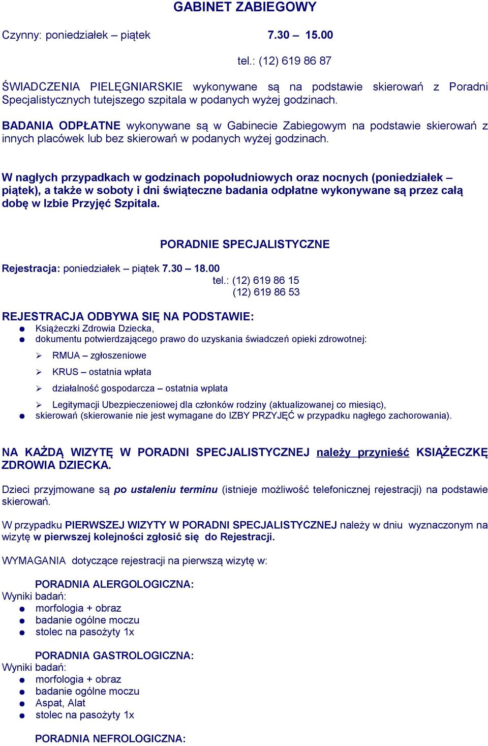 BADANIA ODPŁATNE wykonywane są w Gabinecie Zabiegowym na podstawie skierowań z innych placówek lub bez skierowań w podanych wyżej godzinach.