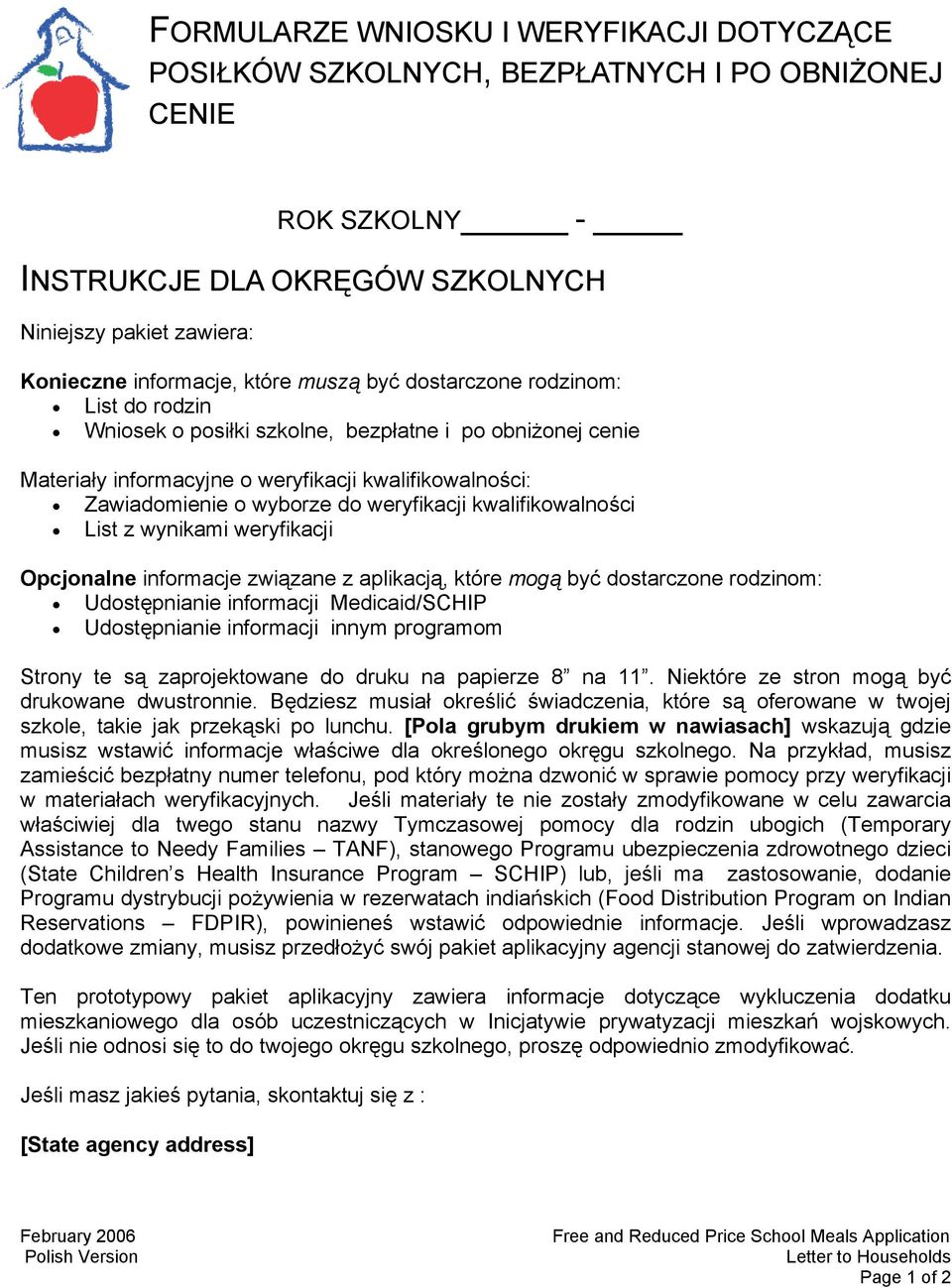 kwalifikowalności List z wynikami weryfikacji Opcjonalne informacje związane z aplikacją, które mogą być dostarczone rodzinom: Udostępnianie informacji Medicaid/SCHIP Udostępnianie informacji innym