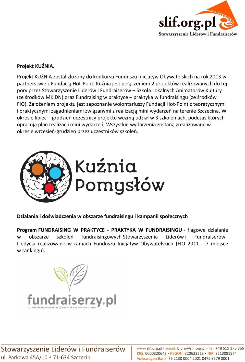 fundraisingu (ze środków FIO).