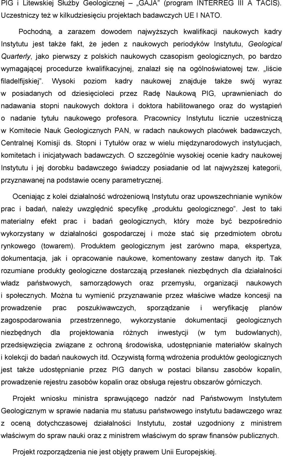 czasopism geologicznych, po bardzo wymagającej procedurze kwalifikacyjnej, znalazł się na ogólnoświatowej tzw. liście filadelfijskiej.