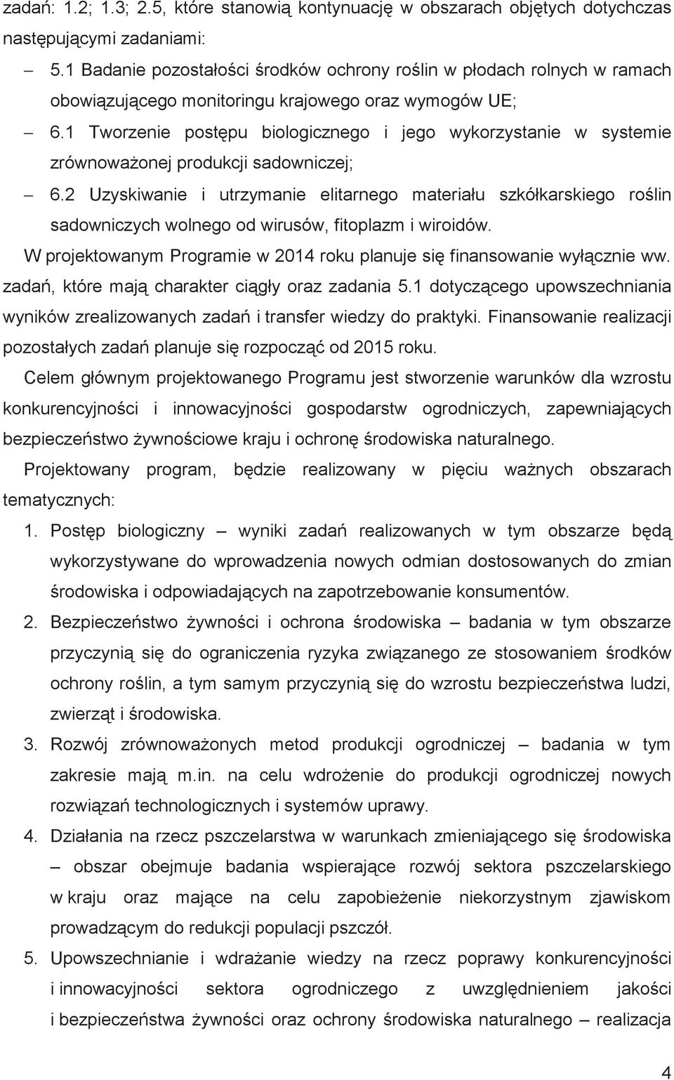 1 Tworzenie postpu biologicznego i jego wykorzystanie w systemie zrównowaonej produkcji sadowniczej; 6.