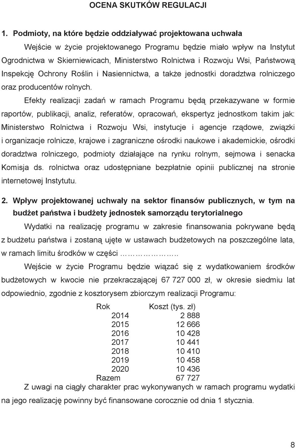 Pastwow Inspekcj Ochrony Rolin i Nasiennictwa, a take jednostki doradztwa rolniczego oraz producentów rolnych.