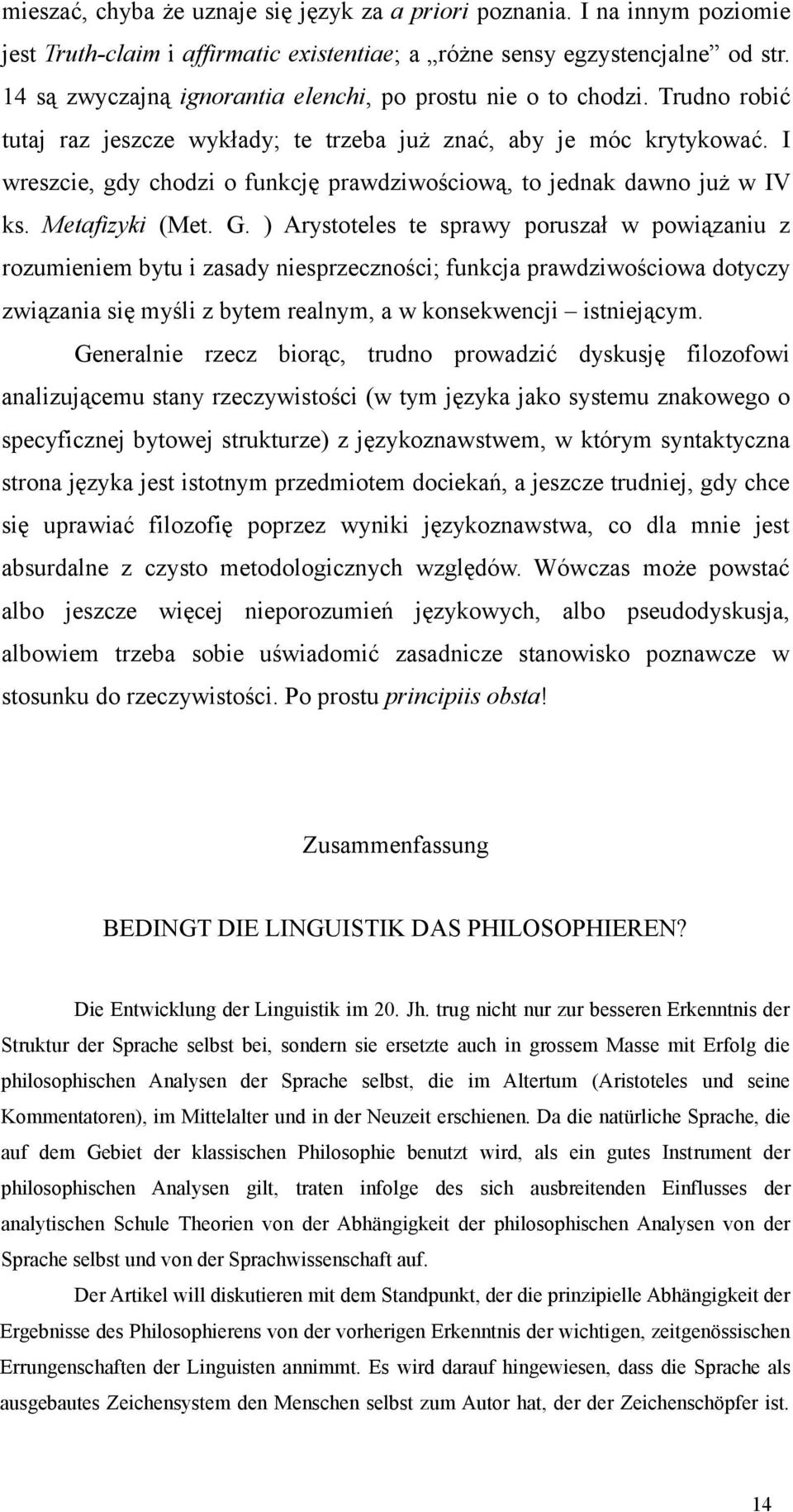 I wreszcie, gdy chodzi o funkcję prawdziwościową, to jednak dawno już w IV ks. Metafizyki (Met. G.