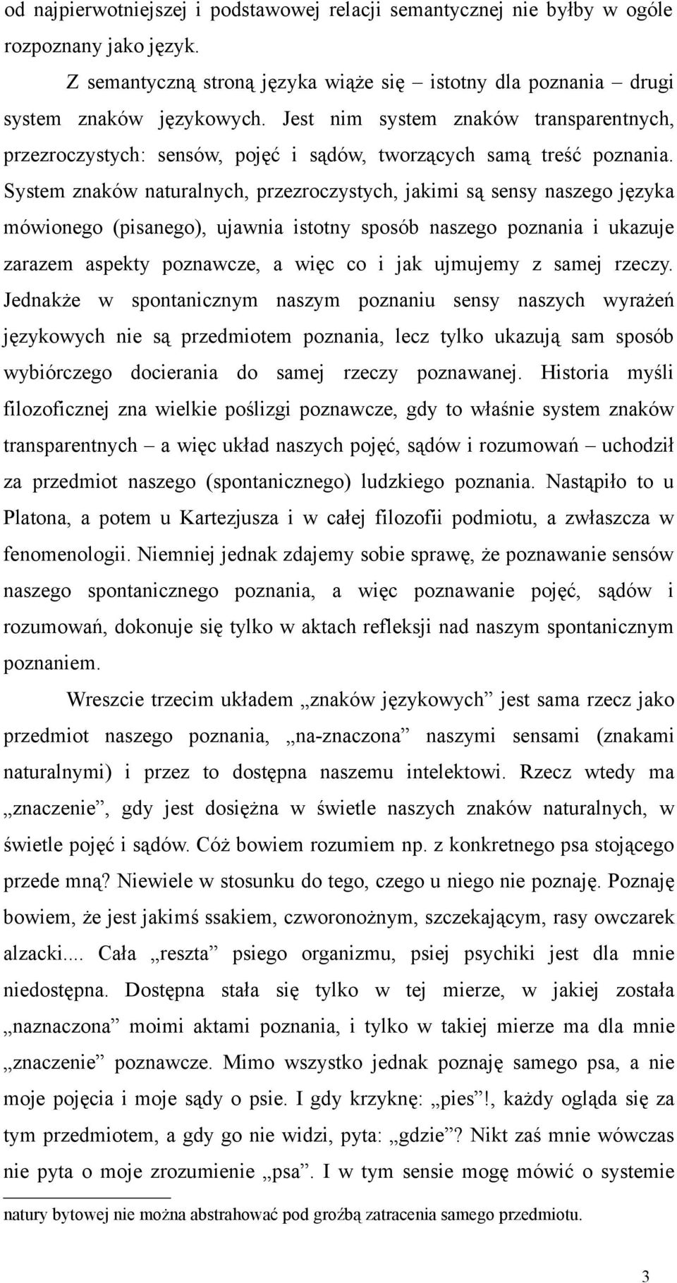 System znaków naturalnych, przezroczystych, jakimi są sensy naszego języka mówionego (pisanego), ujawnia istotny sposób naszego poznania i ukazuje zarazem aspekty poznawcze, a więc co i jak ujmujemy