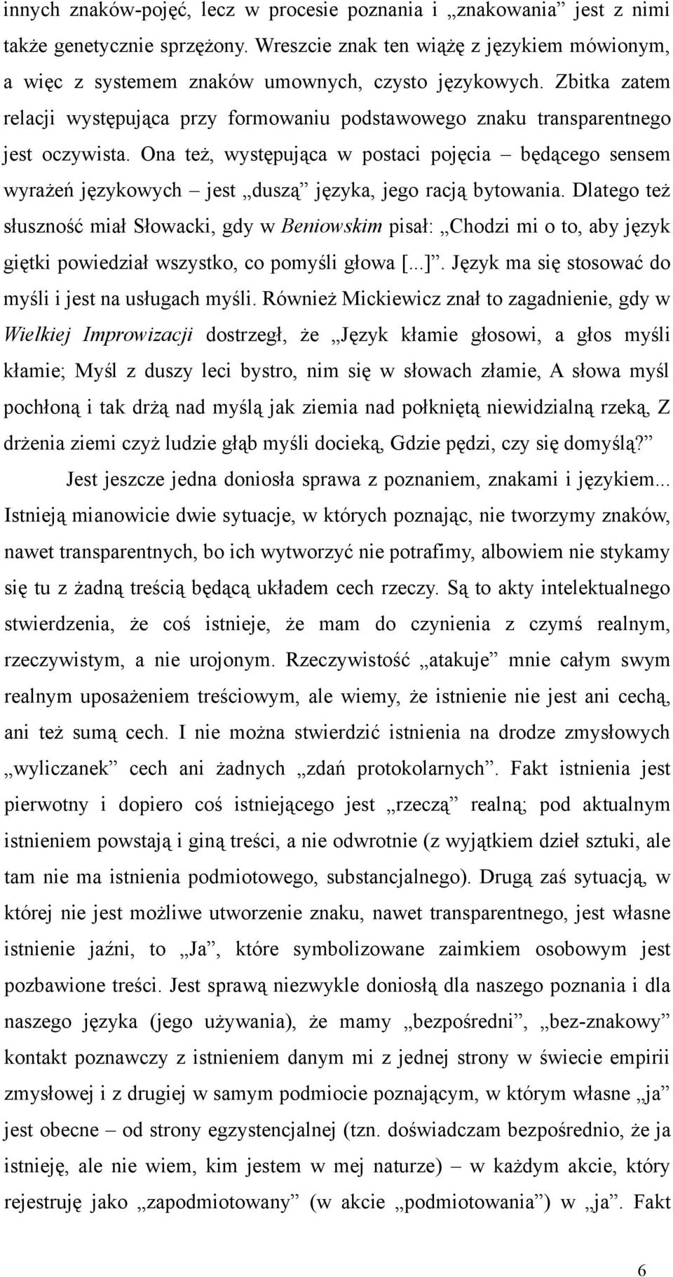 Ona też, występująca w postaci pojęcia będącego sensem wyrażeń językowych jest duszą języka, jego racją bytowania.