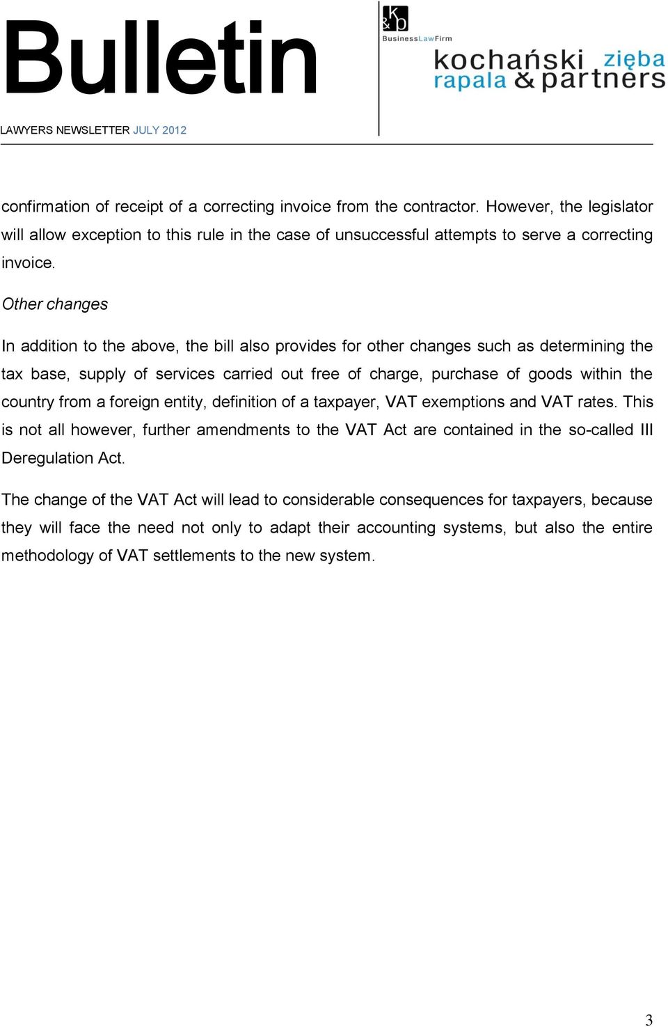 from a foreign entity, definition of a taxpayer, VAT exemptions and VAT rates. This is not all however, further amendments to the VAT Act are contained in the so-called III Deregulation Act.