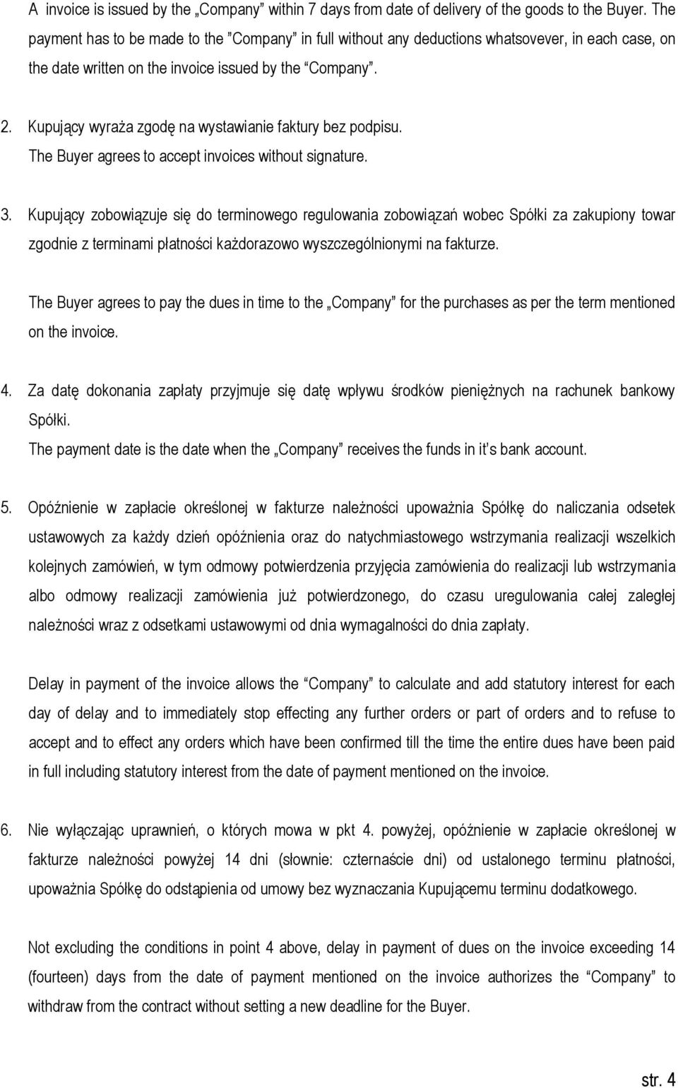 Kupujący wyraża zgodę na wystawianie faktury bez podpisu. The Buyer agrees to accept invoices without signature. 3.