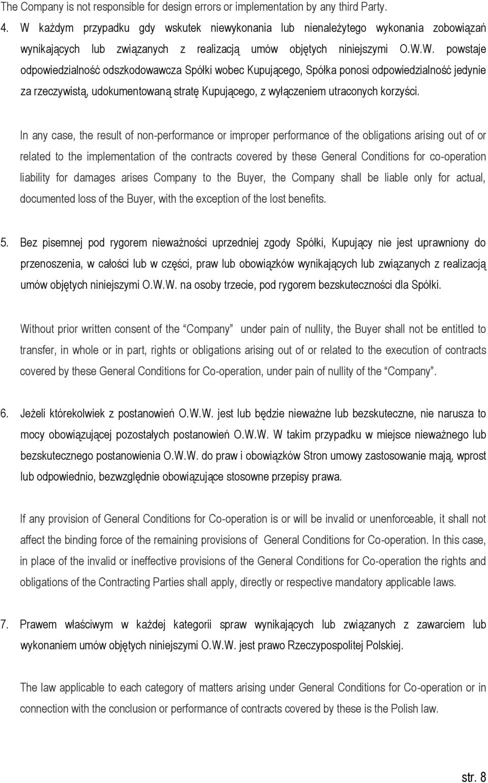 In any case, the result of non-performance or improper performance of the obligations arising out of or related to the implementation of the contracts covered by these General Conditions for