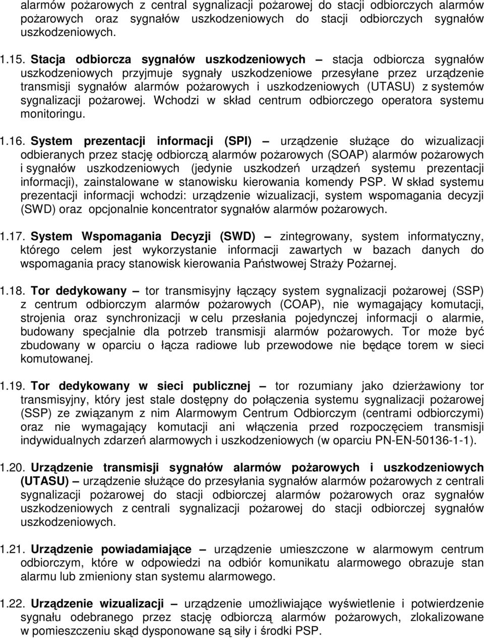 uszkodzeniowych (UTASU) z systemów sygnalizacji pożarowej. Wchodzi w skład centrum odbiorczego operatora systemu monitoringu. 1.16.