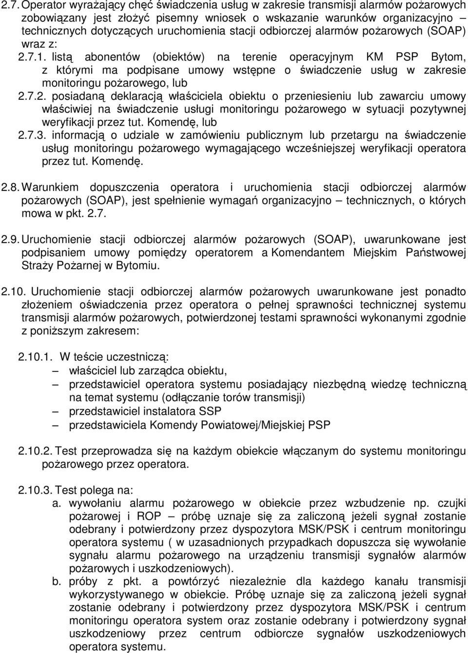 listą abonentów (obiektów) na terenie operacyjnym KM PSP Bytom, z którymi ma podpisane umowy wstępne o świadczenie usług w zakresie monitoringu pożarowego, lub 2.