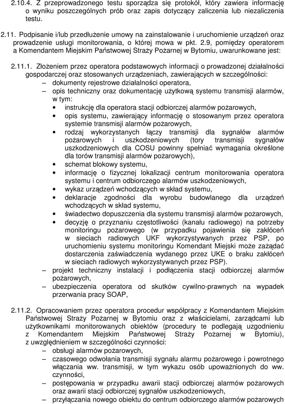 9, pomiędzy operatorem a Komendantem Miejskim Państwowej Straży Pożarnej w Bytomiu, uwarunkowane jest: 2.11