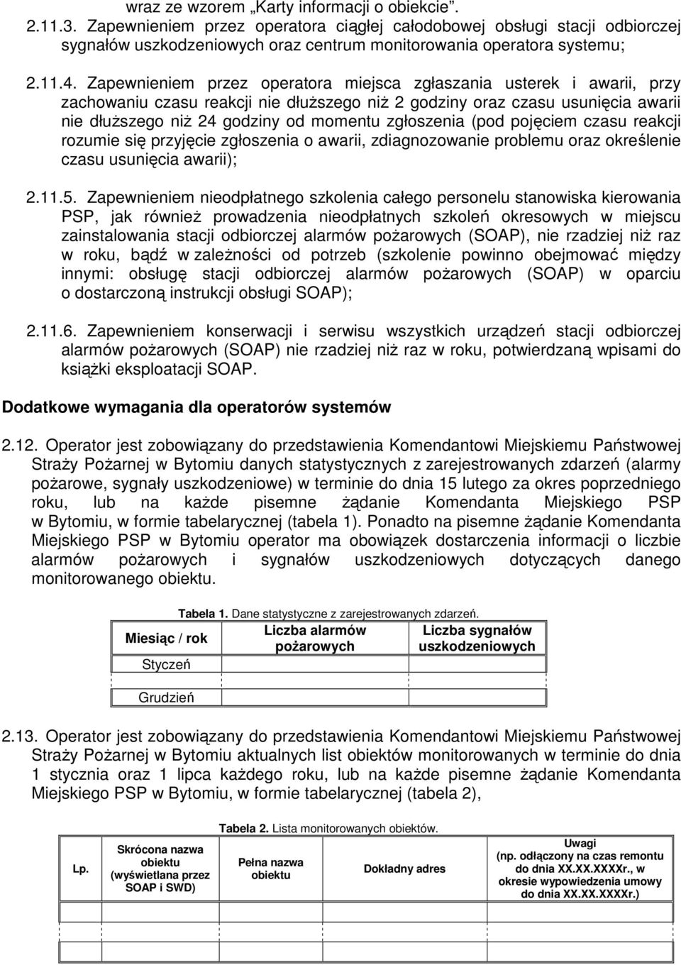 zgłoszenia (pod pojęciem czasu reakcji rozumie się przyjęcie zgłoszenia o awarii, zdiagnozowanie problemu oraz określenie czasu usunięcia awarii); 2.11.5.